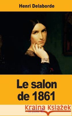 Le salon de 1861 Delaborde, Henri 9781547256556 Createspace Independent Publishing Platform - książka