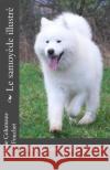 Le samoyede illustre: Guide de decouverte du samoyede Fouchet, Marie Columeau 9781530153398 Createspace Independent Publishing Platform