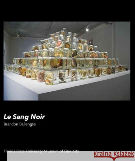 Le Sang Noir: Brandon Ballengée Arts, Florida State 9781889282374 Florida State University, Museum of Fine Arts - książka