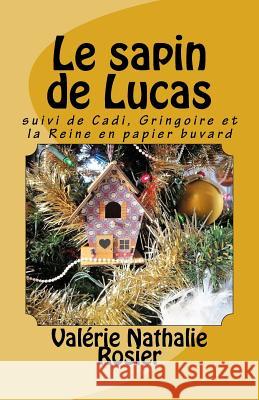 Le sapin de Lucas: suivi de Cadi, Gringoire et la Reine en papier buvard Rosier, Valerie Nathalie 9781545099995 Createspace Independent Publishing Platform - książka