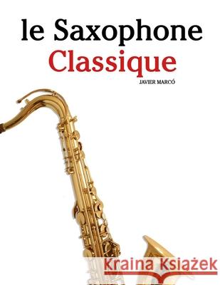 Le Saxophone Classique: Pi?ces faciles de Bach, Mozart, Beethoven, Vivaldi, ainsi que d'autres compositeurs Javier Marc? 9789974936256 Marco Musica - książka