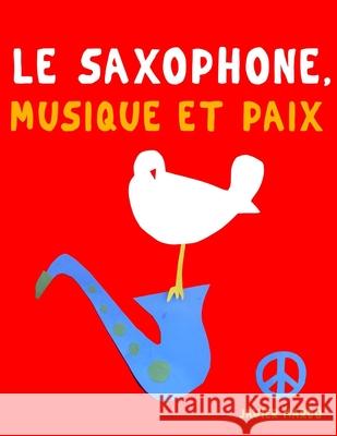 Le Saxophone, Musique et Paix: 10 pi?ces faciles pour le Saxophone d?butant livre Javier Marc? 9789974938984 E. C. Masterworks - książka