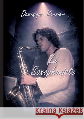 Le Saxophoniste Dominique Vernier 9782322601721 Bod - Books on Demand - książka