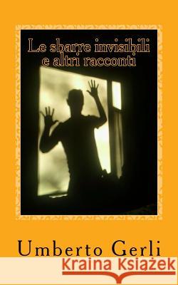 Le Sbarre Invisibili: Ed Altri Racconti Umberto Gerli 9781543083170 Createspace Independent Publishing Platform - książka