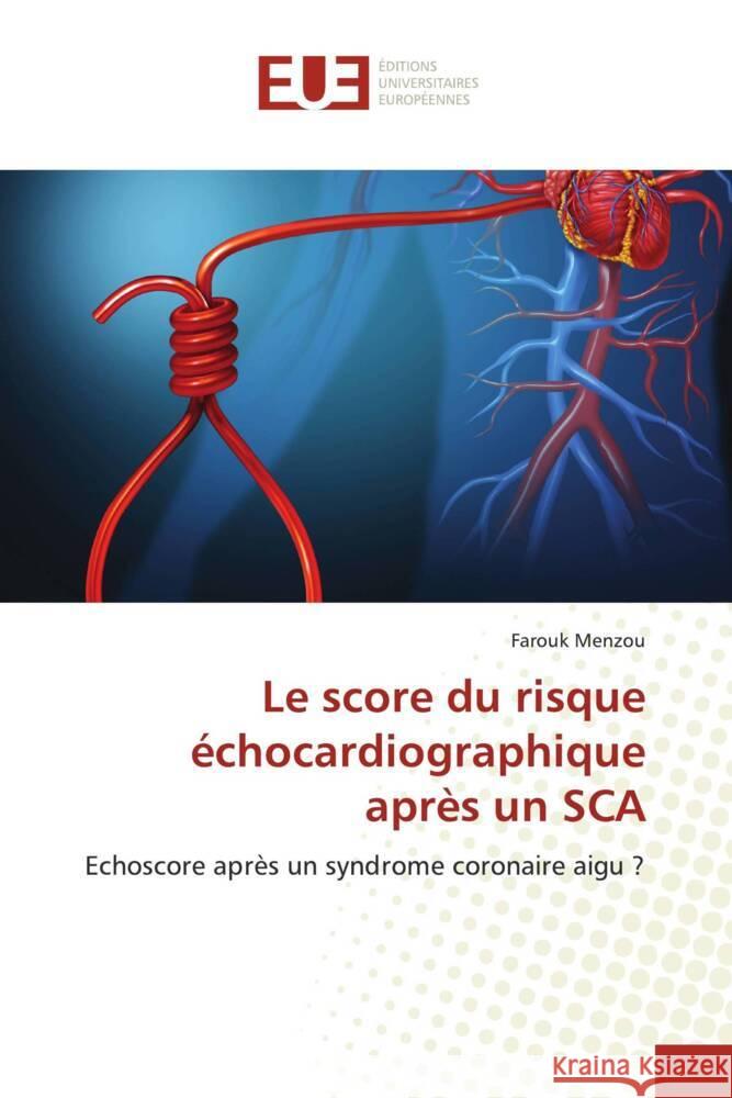 Le score du risque ?chocardiographique apr?s un SCA Farouk Menzou 9786206709923 Editions Universitaires Europeennes - książka
