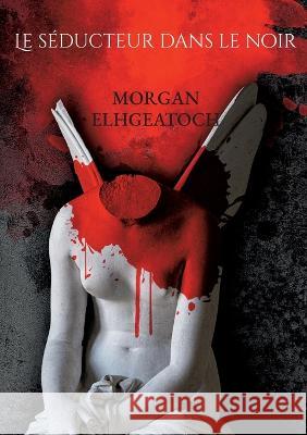 Le s?ducteur dans le noir: Tome II Morgan Elhgeatoch 9782322462094 Books on Demand - książka