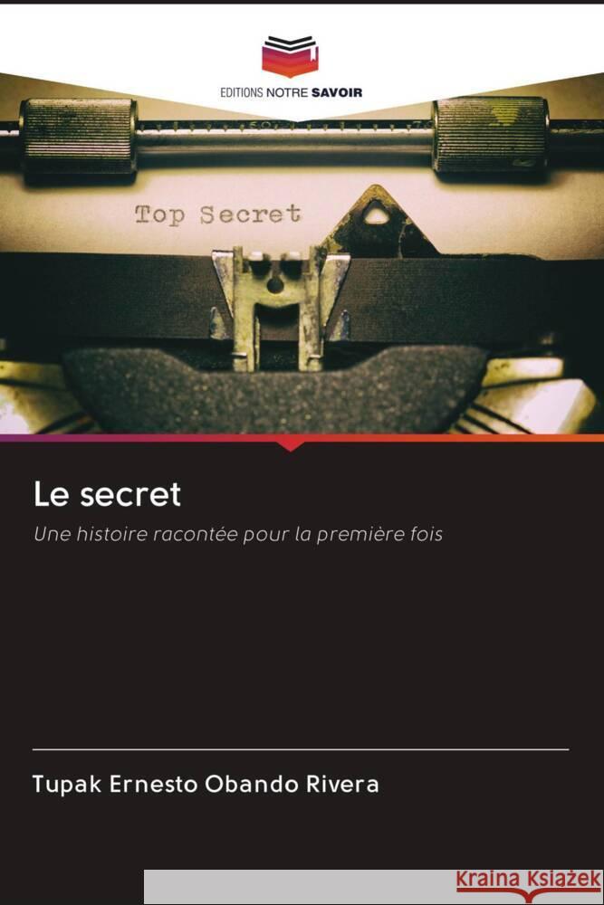 Le secret Obando Rivera, Tupak Ernesto 9786202730075 Editions Notre Savoir - książka