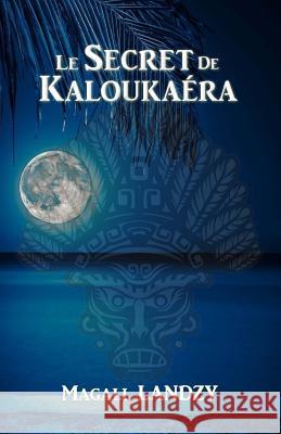 Le Secret de Kaloukaera Magali Landzy 9782955817216 Magali Landzy - książka