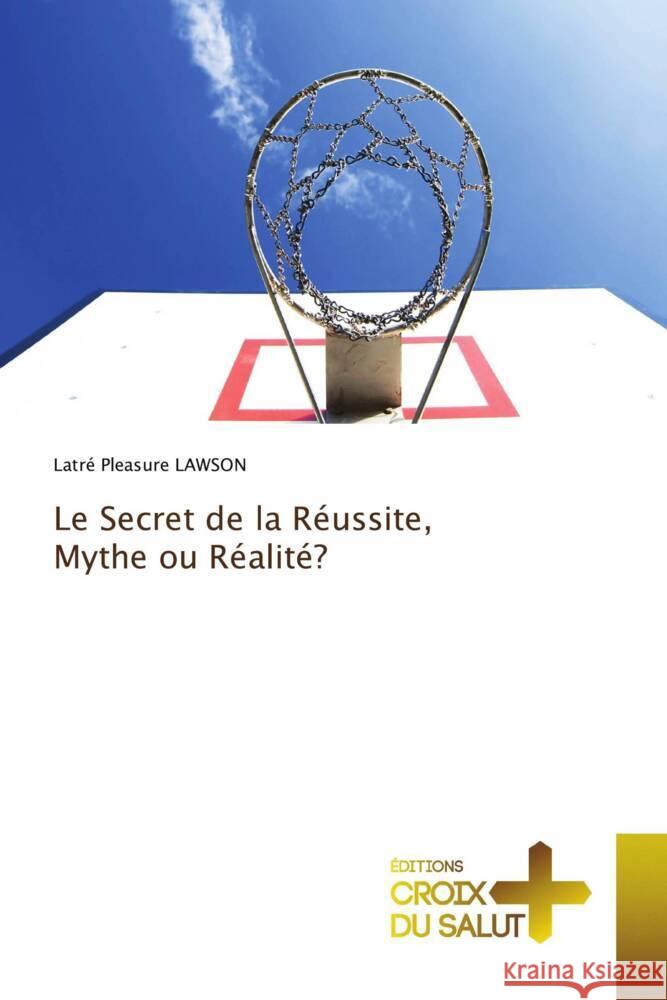 Le Secret de la Réussite, Mythe ou Réalité? LAWSON, Latré Pleasure 9786206169017 Éditions Croix du Salut - książka
