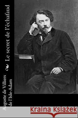 Le secret de l'échafaud De Villiers De L'Isle-Adam, Auguste 9781540807793 Createspace Independent Publishing Platform - książka