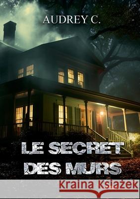Le secret des murs Audrey C 9782322638253 Bod - Books on Demand - książka