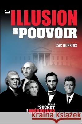 Le Secret des Présidents: l'Illusion du Pouvoir Hopkins, Zac 9782925188001 Editions Scytale Inc - książka
