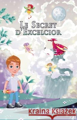 Le Secret d'Excelcior Valorie Blue 9781535552486 Createspace Independent Publishing Platform - książka