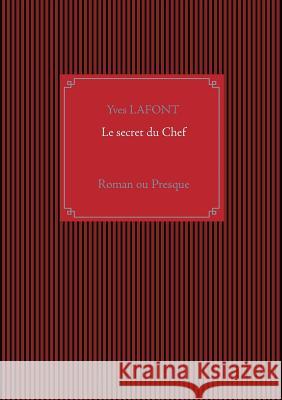 Le secret du Chef: Roman ou Presque Yves LaFont 9782322134007 Books on Demand - książka