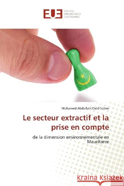 Le secteur extractif et la prise en compte : de la dimension environnementale en Mauritanie Ould Selme, Mohamed Abdellahi 9786202271868 Éditions universitaires européennes - książka