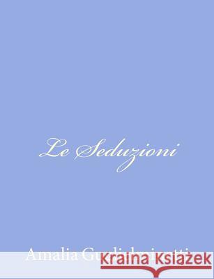 Le Seduzioni Amalia Guglielminetti 9781480172746 Createspace - książka