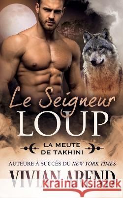 Le Seigneur loup: Sous les aurores boreales, tome 8 Vivian Arend Sophie Salaun  9781990674501 Arend Publishing Inc. - książka