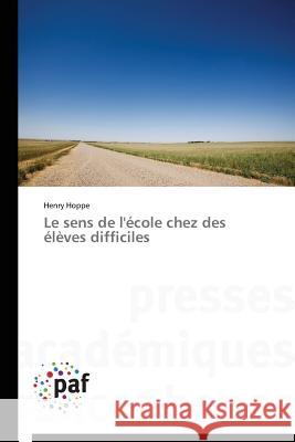 Le Sens de l'École Chez Des Élèves Difficiles Hoppe-H 9783841627391 Presses Academiques Francophones - książka