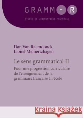 Le Sens Grammatical 2: Pour Une Progression Curriculaire de l'Enseignement de la Grammaire Française À l'École Van Raemdonck, Dan 9782807607842 Peter Lang (JL) - książka