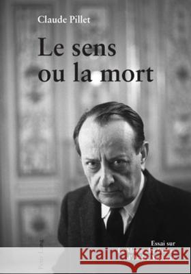 Le Sens Ou La Mort: Essai Sur Le Miroir Des Limbes d'André Malraux Pillet, Claude 9783039117765 Peter Lang Gmbh, Internationaler Verlag Der W - książka