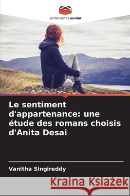 Le sentiment d'appartenance: une étude des romans choisis d'Anita Desai Singireddy, Vanitha 9786208498313 Editions Notre Savoir - książka