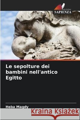 Le sepolture dei bambini nell\'antico Egitto Heba Magdy 9786205616550 Edizioni Sapienza - książka