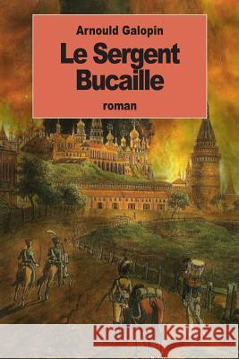 Le Sergent Bucaille Arnould Galopin 9781537622958 Createspace Independent Publishing Platform - książka