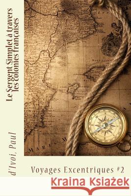 Le Sergent Simplet à travers les colonies françaises: Voyages Excentriques #2 Sir Angels 9781548150600 Createspace Independent Publishing Platform - książka