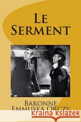 Le Serment MD Baronne Emmuska Orczy 9781515212355 Createspace - książka