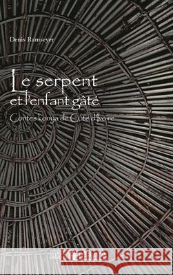 Le serpent et l'enfant gâté: Contes kouya de Côte d'Ivoire Ramseyer, Denis 9782343165066 Editions L'Harmattan - książka