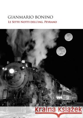 Le Sette Notti dell'Ing.Peyrano Gianmario Bonino 9781716998515 Lulu.com - książka