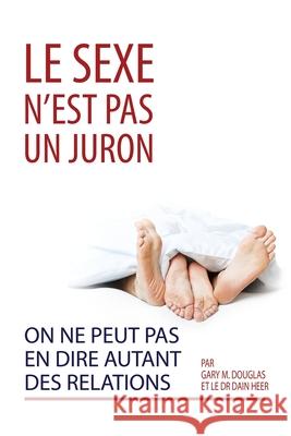 Le sexe n'est pas un juron. On ne peut pas en dire autant des relations. (French) Douglas, Gary M. 9781634933834 Access Consciousness Publishing Company - książka
