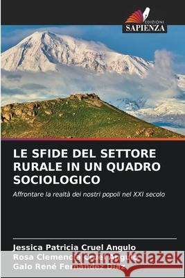 Le Sfide del Settore Rurale in Un Quadro Sociologico Jessica Patricia Cruel Angulo, Rosa Clemencia Cruel Angulo, Galo René Fernández Díaz 9786204112510 Edizioni Sapienza - książka