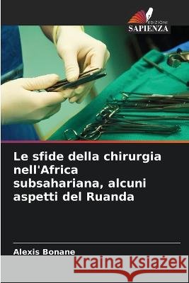 Le sfide della chirurgia nell\'Africa subsahariana, alcuni aspetti del Ruanda Alexis Bonane 9786205307229 Edizioni Sapienza - książka