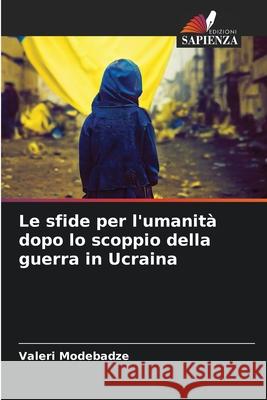 Le sfide per l'umanit? dopo lo scoppio della guerra in Ucraina Valeri Modebadze 9786207654970 Edizioni Sapienza - książka
