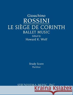 Le siege de Corinth, Ballet Music: Study score Gioachino Rossini, Howard K Wolf, Clark McAlister 9781608742110 Serenissima Music - książka