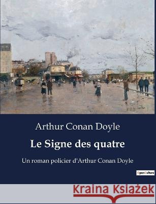 Le Signe des quatre: Un roman policier d'Arthur Conan Doyle Sir Arthur Conan Doyle   9791041927463 Culturea - książka