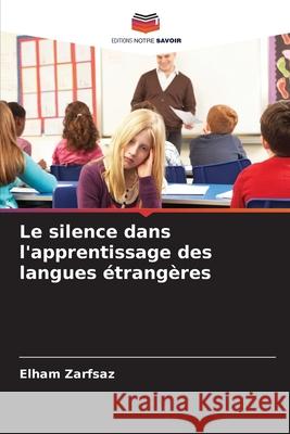 Le silence dans l'apprentissage des langues étrangères Zarfsaz, Elham 9786209088568 Editions Notre Savoir - książka
