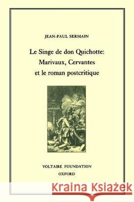 Le Singe de Don Quichotte: Marivaux, Cervantes et le roman postcritique: 1999 Jean-Paul Sermain 9780729406260 Liverpool University Press - książka