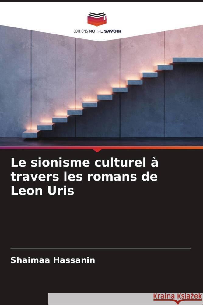 Le sionisme culturel à travers les romans de Leon Uris Hassanin, Shaimaa 9786208355005 Editions Notre Savoir - książka