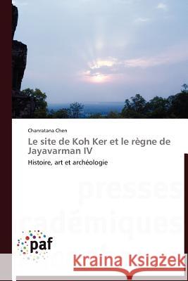 Le Site de Koh Ker Et Le Règne de Jayavarman IV Chen-C 9783838189284 Presses Acad Miques Francophones - książka