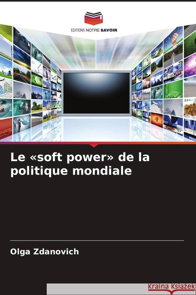 Le «soft power» de la politique mondiale Zdanovich, Olga 9786208589561 Editions Notre Savoir - książka