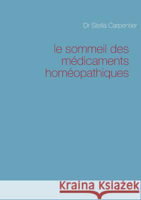 Le sommeil des médicaments homéopathiques Carpentier, Stella 9782322032334 Books on Demand - książka