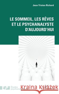 Le sommeil, les r?ves et le psychanalyste d'aujourd'hui Jean-Tristan Richard 9782336621791 Editions L'Harmattan - książka