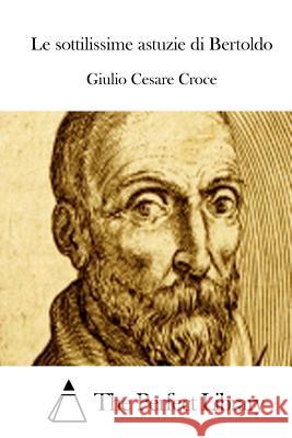 Le sottilissime astuzie di Bertoldo The Perfect Library 9781512370898 Createspace - książka