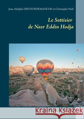 Le Sottisier de Nasr Eddin Hodja: Bouffon de Tamerlan Jean-Adolphe Decourdemanche Christophe No 9782322250516 Books on Demand - książka