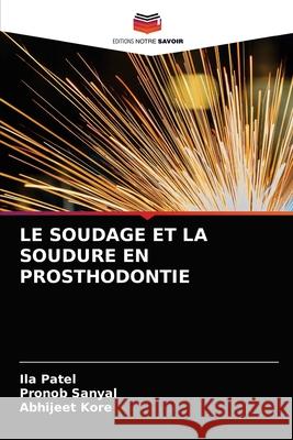 Le Soudage Et La Soudure En Prosthodontie Ila Patel Pronob Sanyal Abhijeet Kore 9786203186543 Editions Notre Savoir - książka