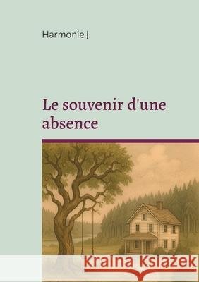 Le souvenir d'une absence Harmonie J 9782322581375 Bod - Books on Demand - książka