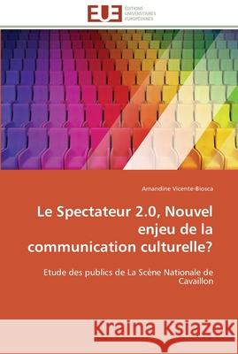 Le spectateur 2.0, nouvel enjeu de la communication culturelle? Vicente-Biosca-A 9786131596179 Editions Universitaires Europeennes - książka