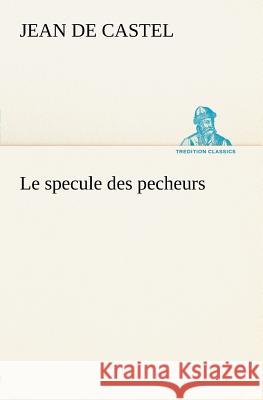Le specule des pecheurs Jean De Castel 9783849125486 Tredition Classics - książka